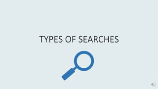 TYPES OF SEARCHES
 