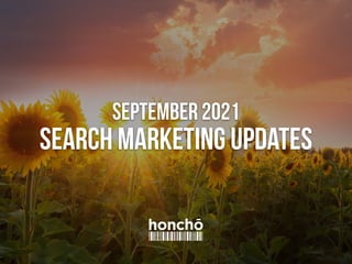 September 2021
SEARCH MARKETING UPDATES
 