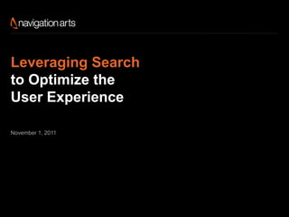 Leveraging Search
to Optimize the
User Experience

November 1, 2011
 