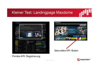 Kleiner Test: Landingpage Maxdome




                                                        Sekundäre KPI: Button

Primäre KPI: Registrierung
                             Copyright Maxymiser 2013
 