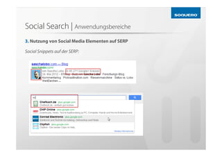 Social Search | Anwendungsbereiche
3. Nutzung von Social Media Elementen auf SERP

Social Snippets auf der SERP:
 