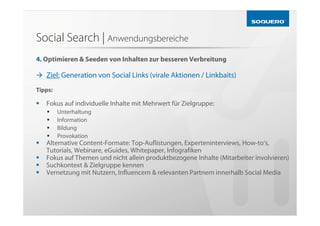 Social Search | Anwendungsbereiche
4. Optimieren & Seeden von Inhalten zur besseren Verbreitung

   Ziel: Generation von S...