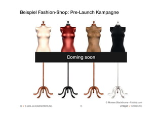 Beispiel Fashion-Shop: Pre-Launch Kampagne




                              Coming soon




                                            © Moreen Blackthorne - Fotolia.com
02   E-MAIL-LEADGENERIERUNG        15
 