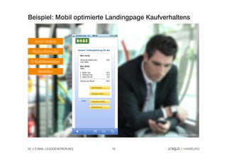 Beispiel: Mobil optimierte Landingpage Kaufverhaltens


       Anruf Hotline

     Rückrufformular

     E-Mail/Newsletter

         Bestellen




                                           © auremar - Fotolia.com



02     E-MAIL-LEADGENERIERUNG   19
 