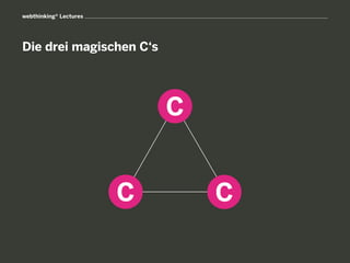 webthinking® Lectures




Die drei magischen C‘s
 
