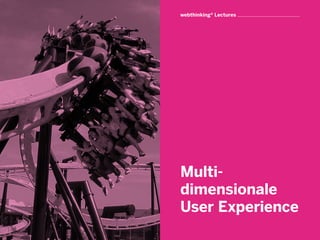 webthinking® Lectures




Multi-
dimensionale
User Experience
 