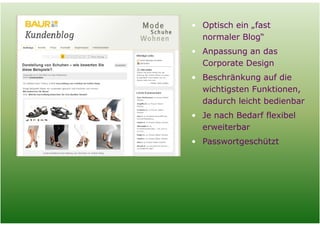 • Optisch ein „fast
              normaler Blog“
            • Anpassung an das
              Corporate Design
            • Beschränkung auf die
              wichtigsten Funktionen,
              dadurch leicht bedienbar
            • Je nach Bedarf flexibel
              erweiterbar
            • Passwortgeschützt




Folie   7
 