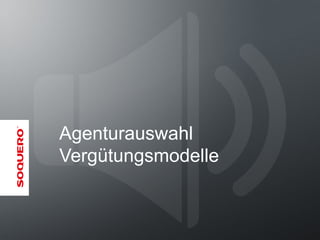 Agenturauswahl
Vergütungsmodelle
 
