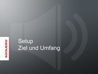 Setup
Ziel und Umfang
 