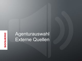 Agenturauswahl
Externe Quellen
 