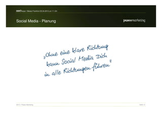 search-expo / Messe Frankfurt 25.04.2012 um 11 Uhr


Social Media - Planung




2012 // Paseo Marketing                              Seite 13
 