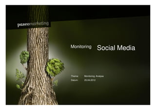Bardusch // W asserspender




                             Monitoring            Social Media



                             Thema:   Monitoring Analyse
                             Datum:   25.04.2012




2010 // Paseo Marketing                                       Seite 14
 