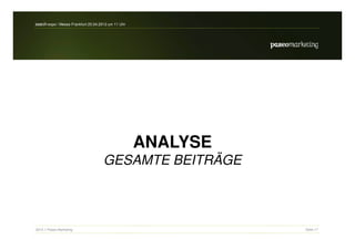 search-expo / Messe Frankfurt 25.04.2012 um 11 Uhr




                                                     ANALYSE
                                     GESAMTE BEITRÄGE



2012 // Paseo Marketing                                        Seite 17
 