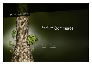 Bardusch // W asserspender




                             Facebook       Commerce



                             Thema:   Facebook
                             Datum:   25.04.2012




2010 // Paseo Marketing                                Seite 29
 
