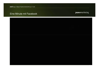 search-expo / Messe Frankfurt 25.04.2012 um 11 Uhr




Eine Minute mit Facebook




2012 // Paseo Marketing                              Seite 30
 