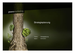 Bardusch // W asserspender




                             Strategieplanung




                             Thema:   Strategieplanung
                             Datum:   25.04.2012




2010 // Paseo Marketing                                  Seite 45
 