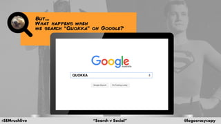#SEMrushlive “Search v Social” @logocracycopy
 