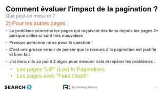 Comment évaluer l'impact de la pagination ?
•  Le problème concerne les pages qui reçoivent des liens depuis les pages 2+
...