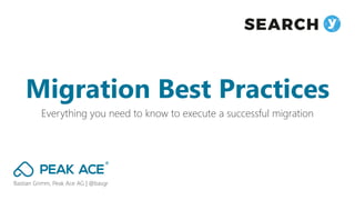 Bastian Grimm, Peak Ace AG | @basgr
Everything you need to know to execute a successful migration
Migration Best Practices
 