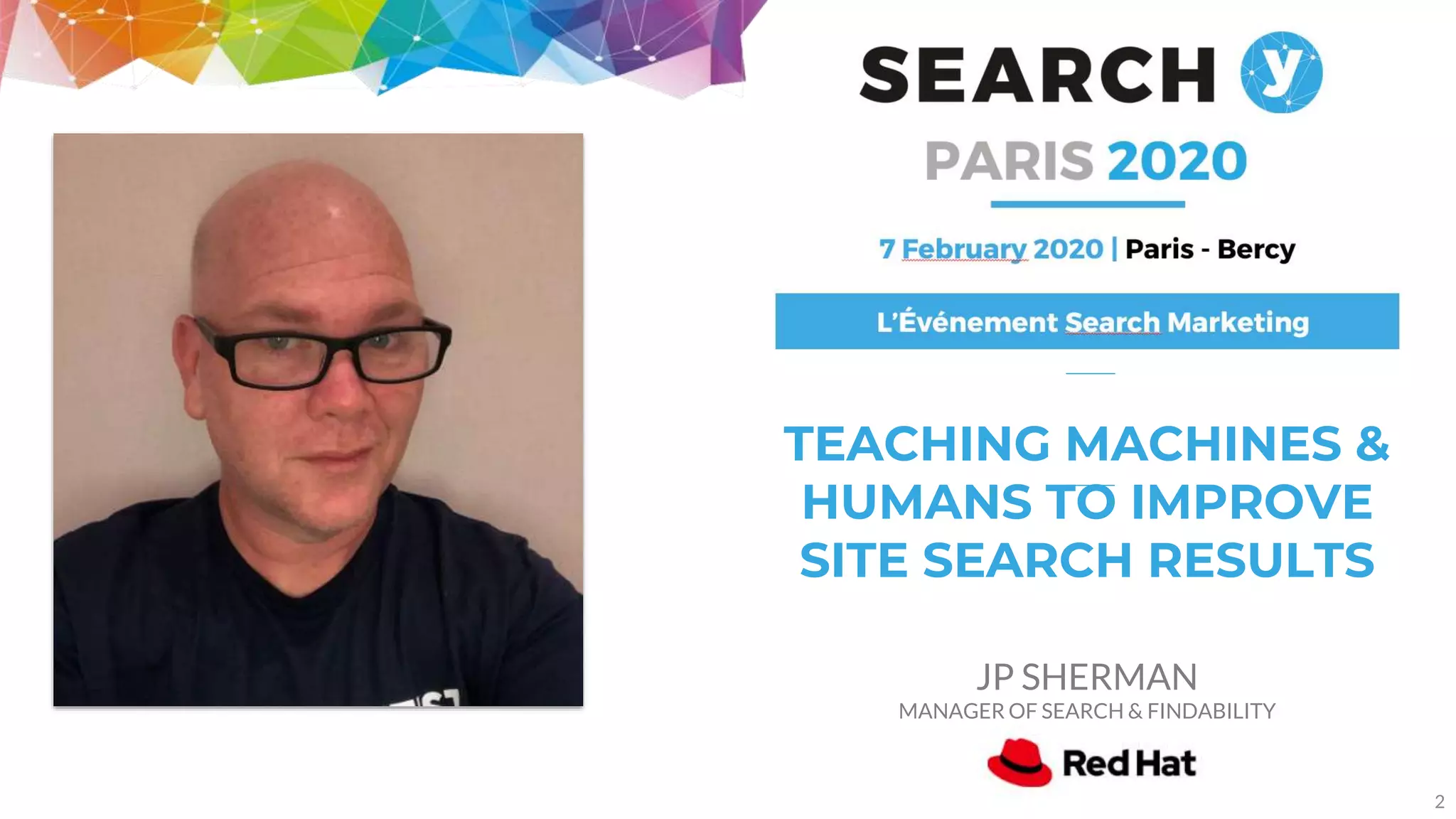 2
TEACHING MACHINES &
HUMANS TO IMPROVE
SITE SEARCH RESULTS
JP SHERMAN
MANAGER OF SEARCH & FINDABILITY
 
