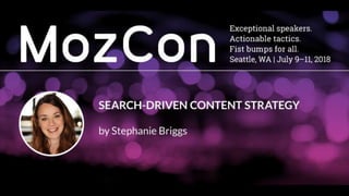 Search-Driven Content Strategy - MozCon 2018