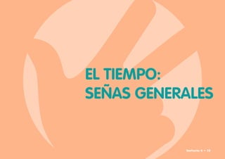 EL TIEMPO:
SEÑAS GENERALES
Señario II • 15
 