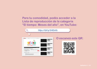 Para tu comodidad, podés acceder a la
Lista de reproducción de la categoría
“El tiempo: Meses del año”, en YouTube:
O escaneá este QR:
 

    
https://bit.ly/3HlDrAh
Señario II • 61
 