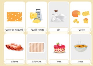 Queso rallado Queso
Sal
Salchicha Sopa
Torta
Queso de máquina
Salame
79
 