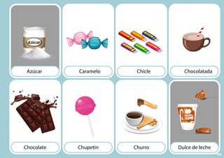 Caramelo Chocolatada
Chicle
Chupetín Dulce de leche
Churro
Azúcar
Chocolate
95
 