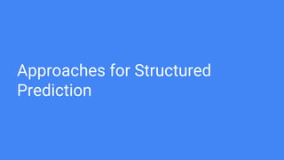 Approaches for Structured
Prediction
 