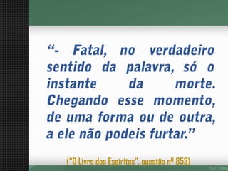 (“O Livro dos Espíritos”, questão nº 853)  