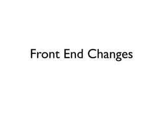 Front End Changes
 