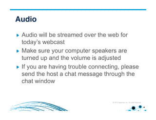 © 2012 Datameer, Inc. All rights reserved.
Audio!
!   Audio will be streamed over the web for
today’s webcast
!   Make sure your computer speakers are
turned up and the volume is adjusted
!   If you are having trouble connecting, please
send the host a chat message through the
chat window
!
 