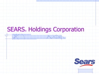 SEARS Holdings Corporation
     ®
 