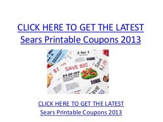 CLICK HERE TO GET THE LATEST
 Sears Printable Coupons 2013




    CLICK HERE TO GET THE LATEST
     Sears Printable Coupons 2013
 