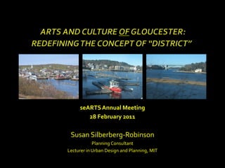 seARTS Annual Meeting
        28 February 2011

 Susan Silberberg-Robinson
            Planning Consultant
Lecturer in Urban Design and Planning, MIT
 