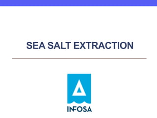 SEA SALT EXTRACTION
 