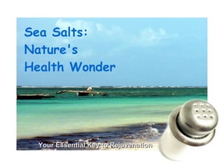 Sea Salts:  Nature's  Health Wonder Your Essential Key to Rejuvenation 