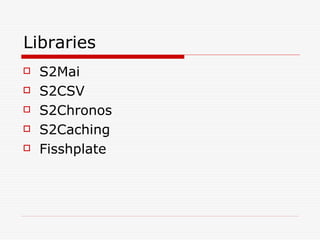 Libraries
   S2Mai
   S2CSV
   S2Chronos
   S2Caching
   Fisshplate
 