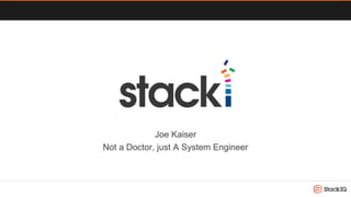 Joe Kaiser
Not a Doctor, just A System Engineer
 