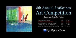 8thAnnualSeaScapes
ArtCompetition
ArtCompetitionOpens Oct. 10,2018
DeadlineforReceivingEntries Nov. 26,2018
ResultsEmailedtoArtists&Posted Dec. 1,2018
OpeningofOnlineArtExhibition Dec. 1,2018
OnlineArtExhibitionCloses&Archived Dec. 31,2018
 