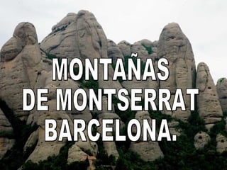 MONTAÑAS DE MONTSERRAT BARCELONA. 