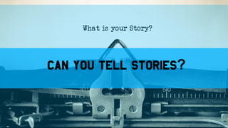 Can you tell stories?
14