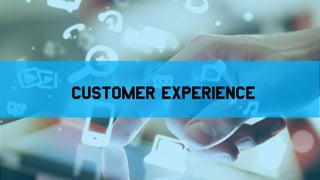 Customer experience
15