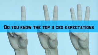 Litmus tests – Is Marketing strategic?
Do you know the top 3 CEO expectations
7