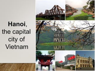 Hanoi,
the capital
city of
Vietnam
 
