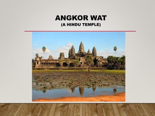ANGKOR WAT
(A HINDU TEMPLE)
 