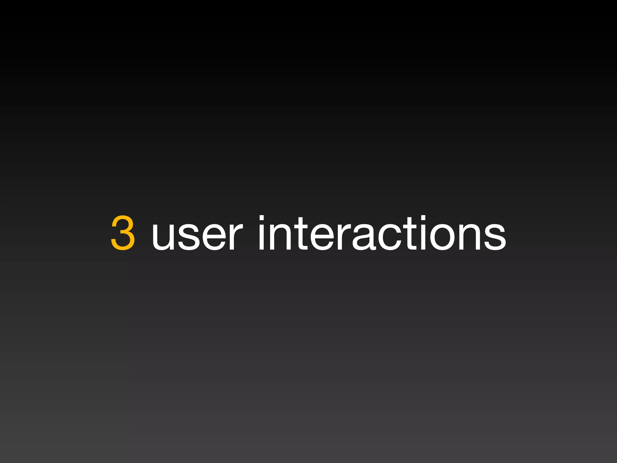 3 user interactions
 