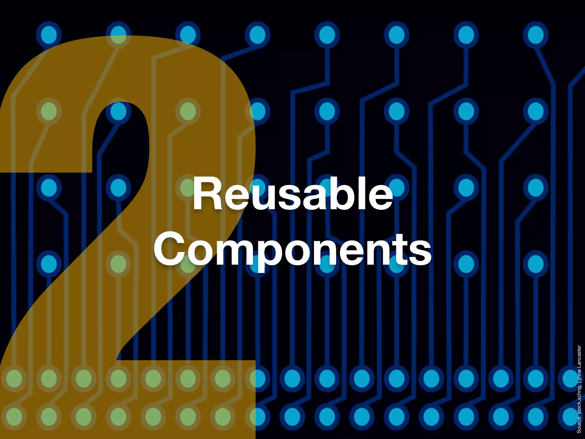 Reusable
                                       Components




Source: stock.xchng, Lynne Lancaster
 