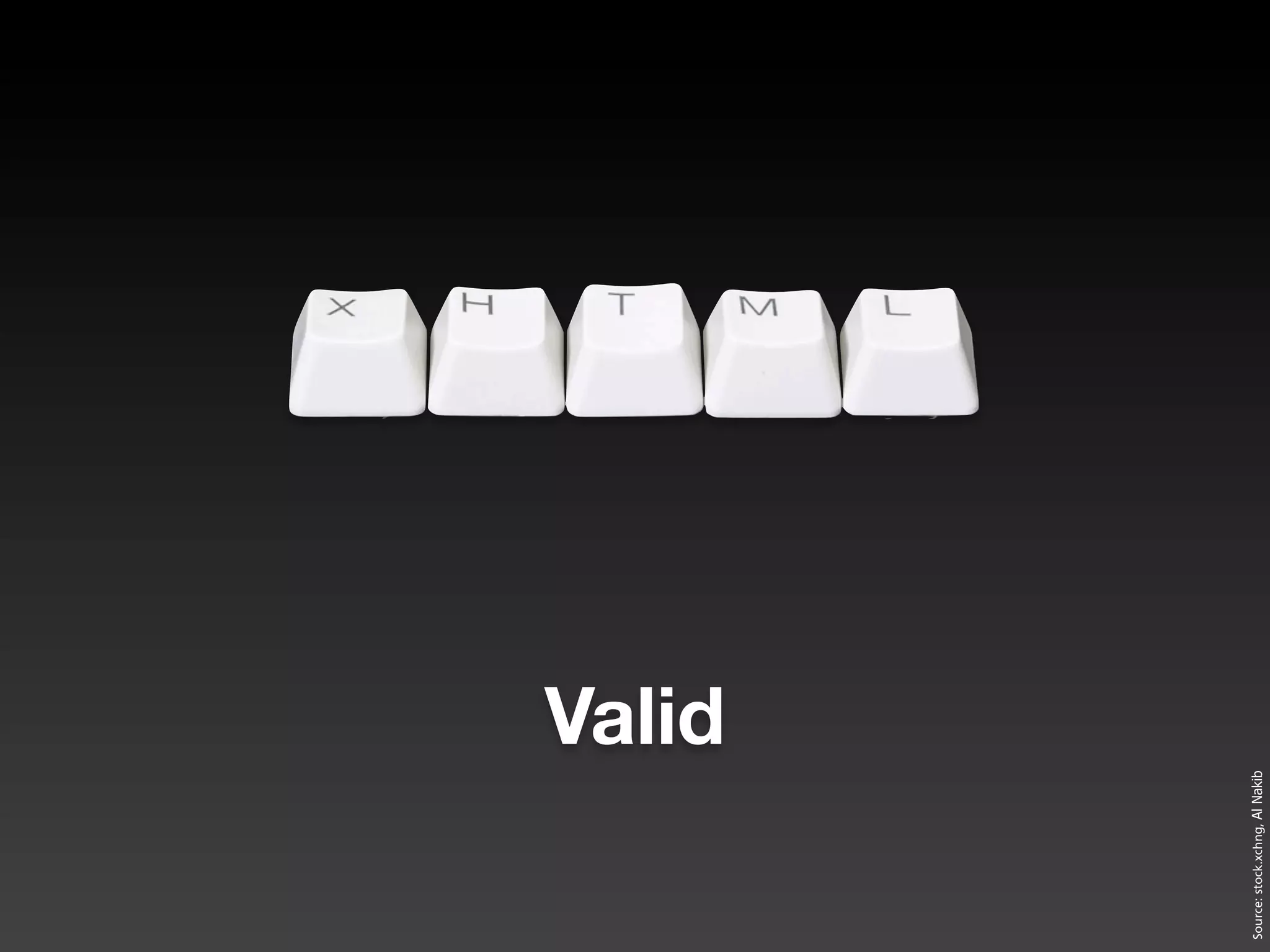 Valid




Source: stock.xchng, Al Nakib
 